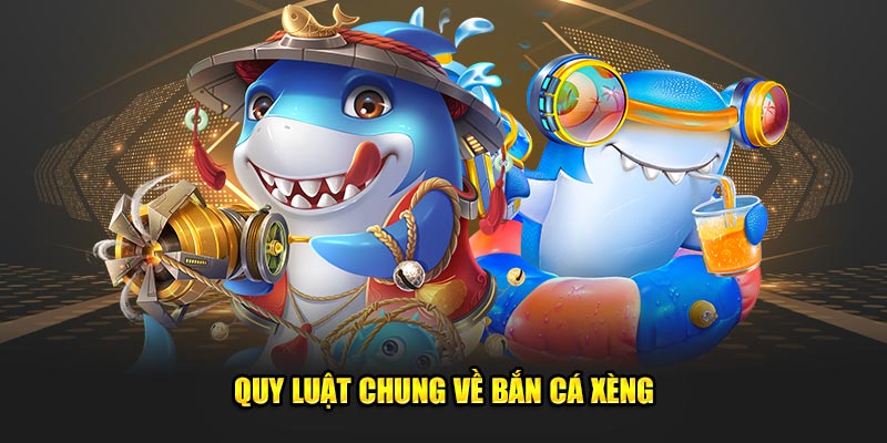 Quy luật chung về bắn cá xèng