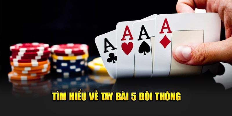 Tìm hiểu về tay bài 5 đôi thông