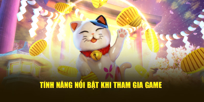 Tính năng nổi bật khi tham gia game